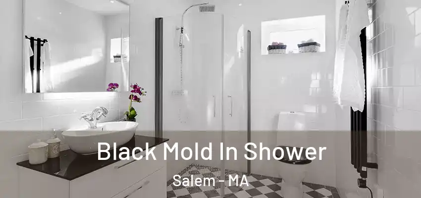 Black Mold In Shower Salem - MA