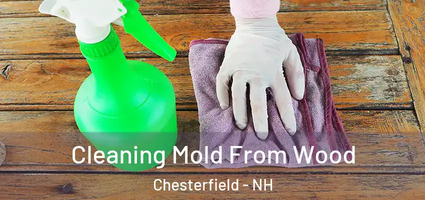  Cleaning Mold From Wood Chesterfield - NH