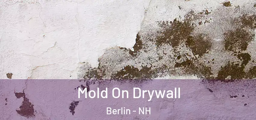 Mold On Drywall Berlin - NH